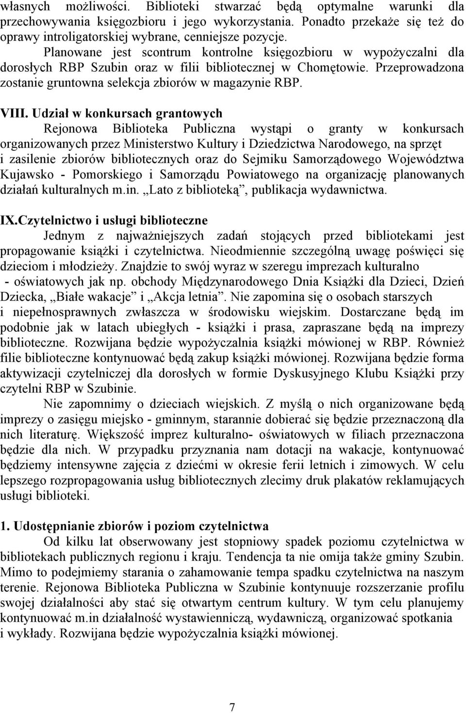 VIII. Udział w konkursach grantowych Rejonowa Biblioteka Publiczna wystąpi o granty w konkursach organizowanych przez Ministerstwo Kultury i Dziedzictwa Narodowego, na sprzęt i zasilenie zbiorów