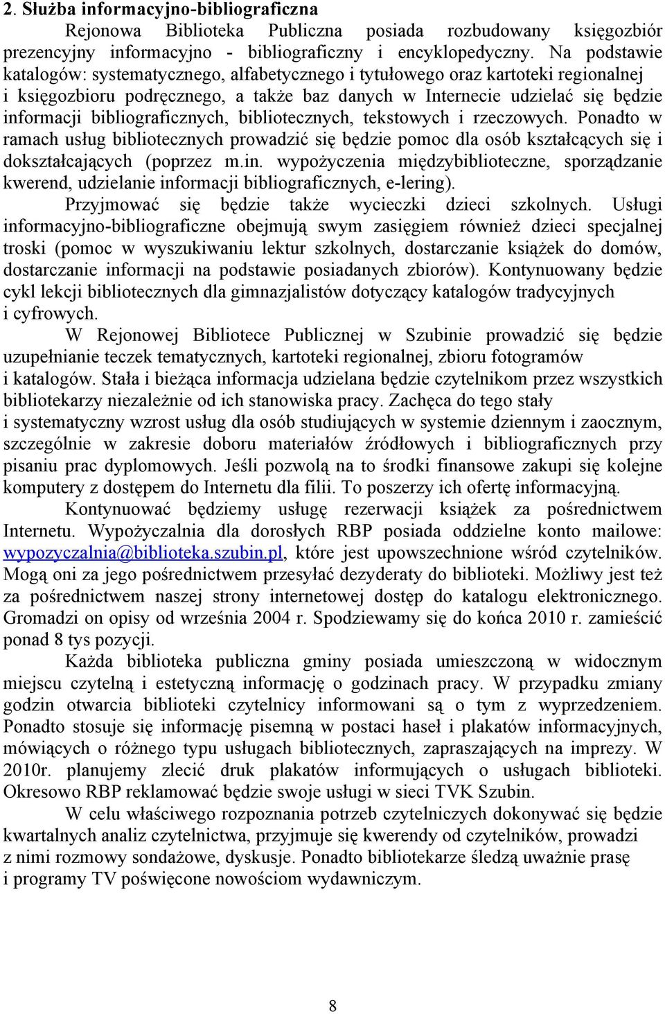 bibliograficznych, bibliotecznych, tekstowych i rzeczowych. Ponadto w ramach usług bibliotecznych prowadzić się będzie pomoc dla osób kształcących się i dokształcających (poprzez m.in.