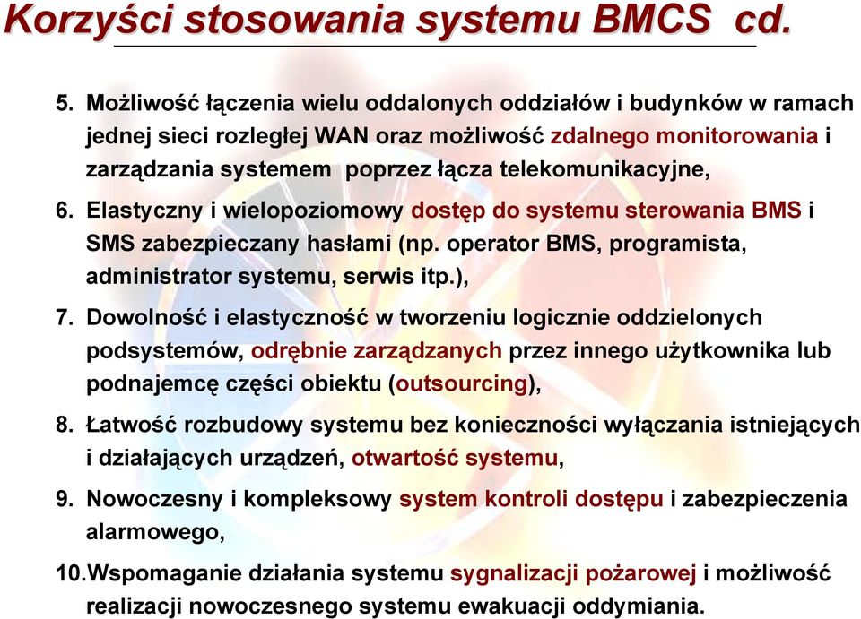 Elastyczny i wielopoziomowy dostęp do systemu sterowania BMS i SMS zabezpieczany hasłami (np. operator BMS, programista, administrator systemu, serwis itp.), 7.
