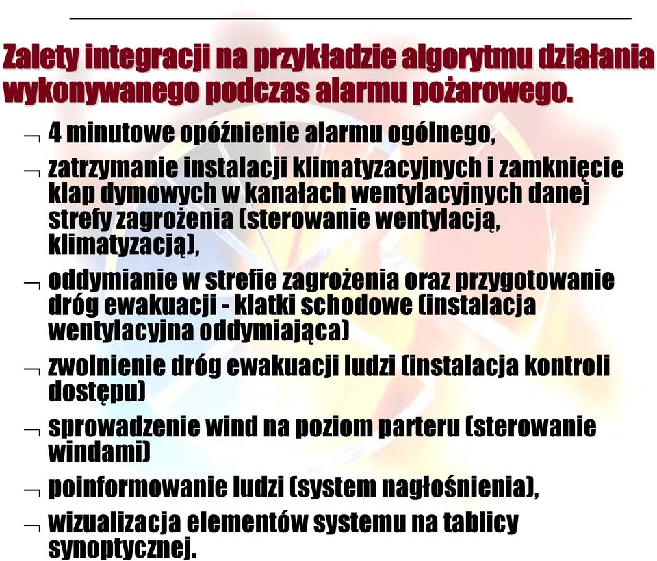 (sterowanie wentylacją, klimatyzacją), oddymianie w strefie zagrożenia oraz przygotowanie dróg ewakuacji - klatki schodowe (instalacja wentylacyjna