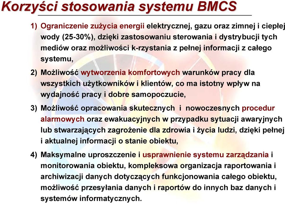 samopoczucie, 3) Możliwość opracowania skutecznych i nowoczesnych procedur alarmowych oraz ewakuacyjnych w przypadku sytuacji awaryjnych lub stwarzających zagrożenie dla zdrowia i życia ludzi, dzięki