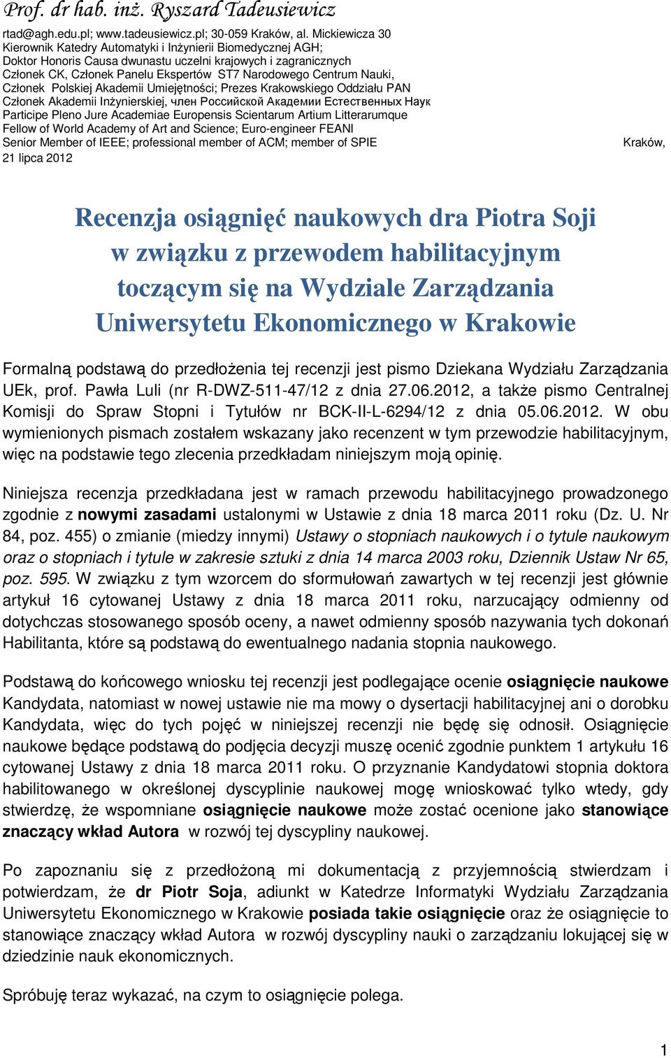 Nauki, Członek Polskiej Akademii Umiejętności; Prezes Krakowskiego Oddziału PAN Członek Akademii Inżynierskiej, член Российской Академии Естественных Наук Participe Pleno Jure Academiae Europensis