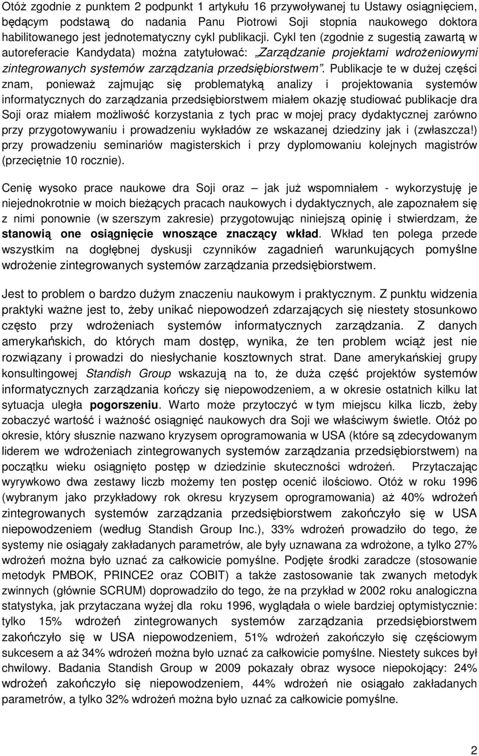 Publikacje te w dużej części znam, ponieważ zajmując się problematyką analizy i projektowania systemów informatycznych do zarządzania przedsiębiorstwem miałem okazję studiować publikacje dra Soji