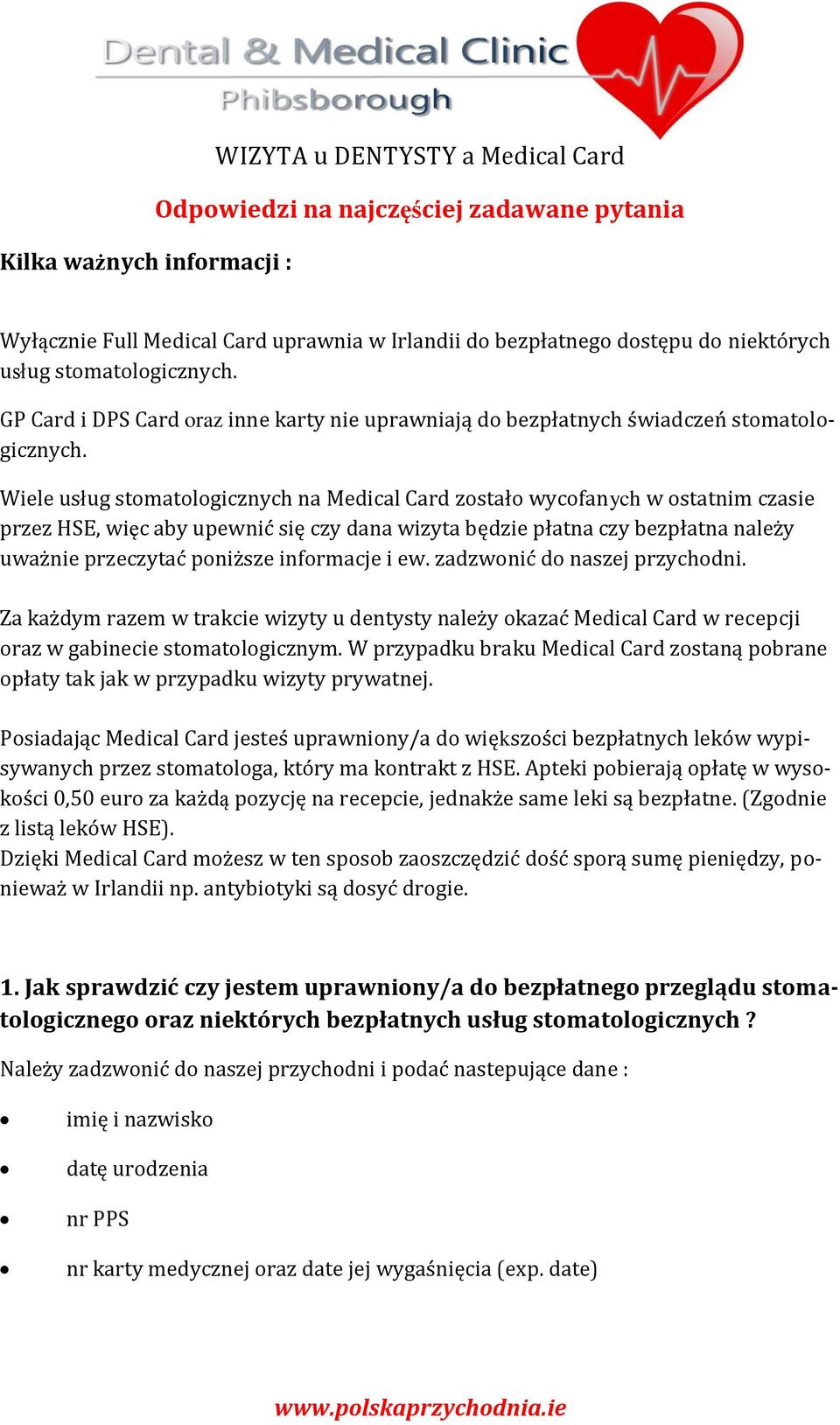 Wiele usług stomatologicznych na Medical Card zostało wycofanych w ostatnim czasie przez HSE, więc aby upewnić się czy dana wizyta będzie płatna czy bezpłatna należy uważnie przeczytać poniższe