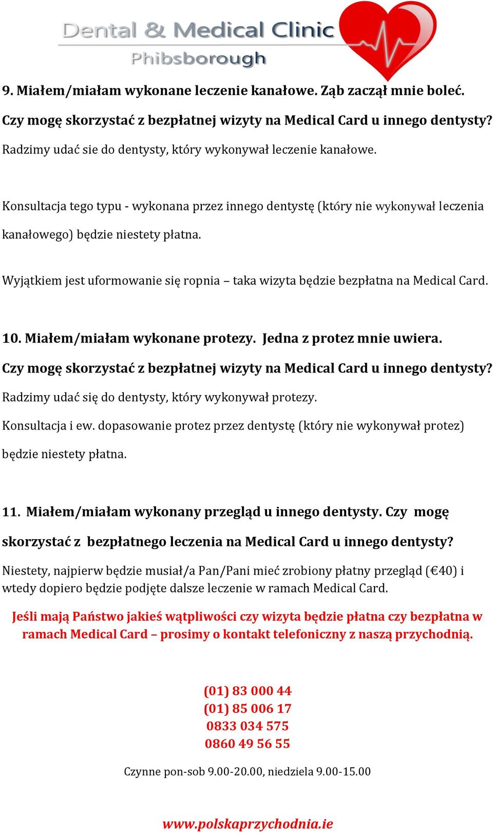 Wyjątkiem jest uformowanie się ropnia taka wizyta będzie bezpłatna na Medical Card. 10. Miałem/miałam wykonane protezy. Jedna z protez mnie uwiera.