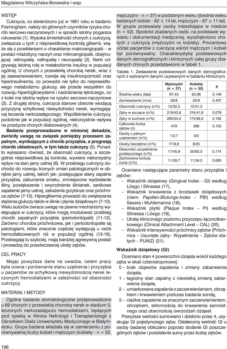 Wysoka śmiertelność chorych, zwłaszcza u tych z nieprawidłową kontrolą glikemii, wiąże się z powikłaniami o charakterze makroangiopatii w postaci miażdżycy naczyń oraz mikroangiopatii, obejmującej: