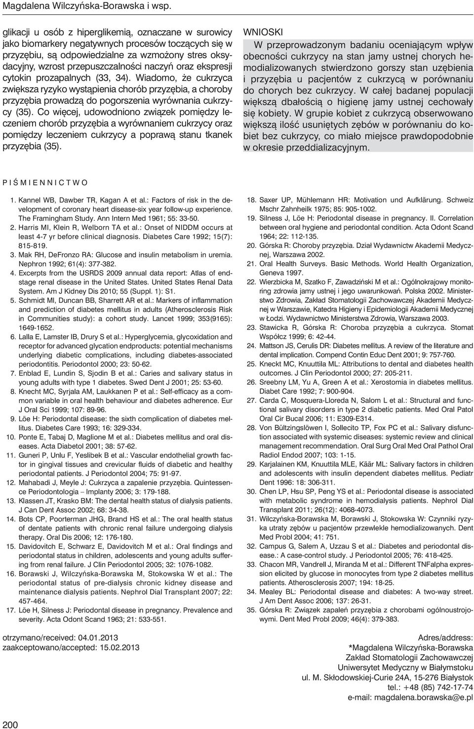 oraz ekspresji cytokin prozapalnych (33, 34). Wiadomo, że cukrzyca zwiększa ryzyko wystąpienia chorób przyzębia, a choroby przyzębia prowadzą do pogorszenia wyrównania (35).