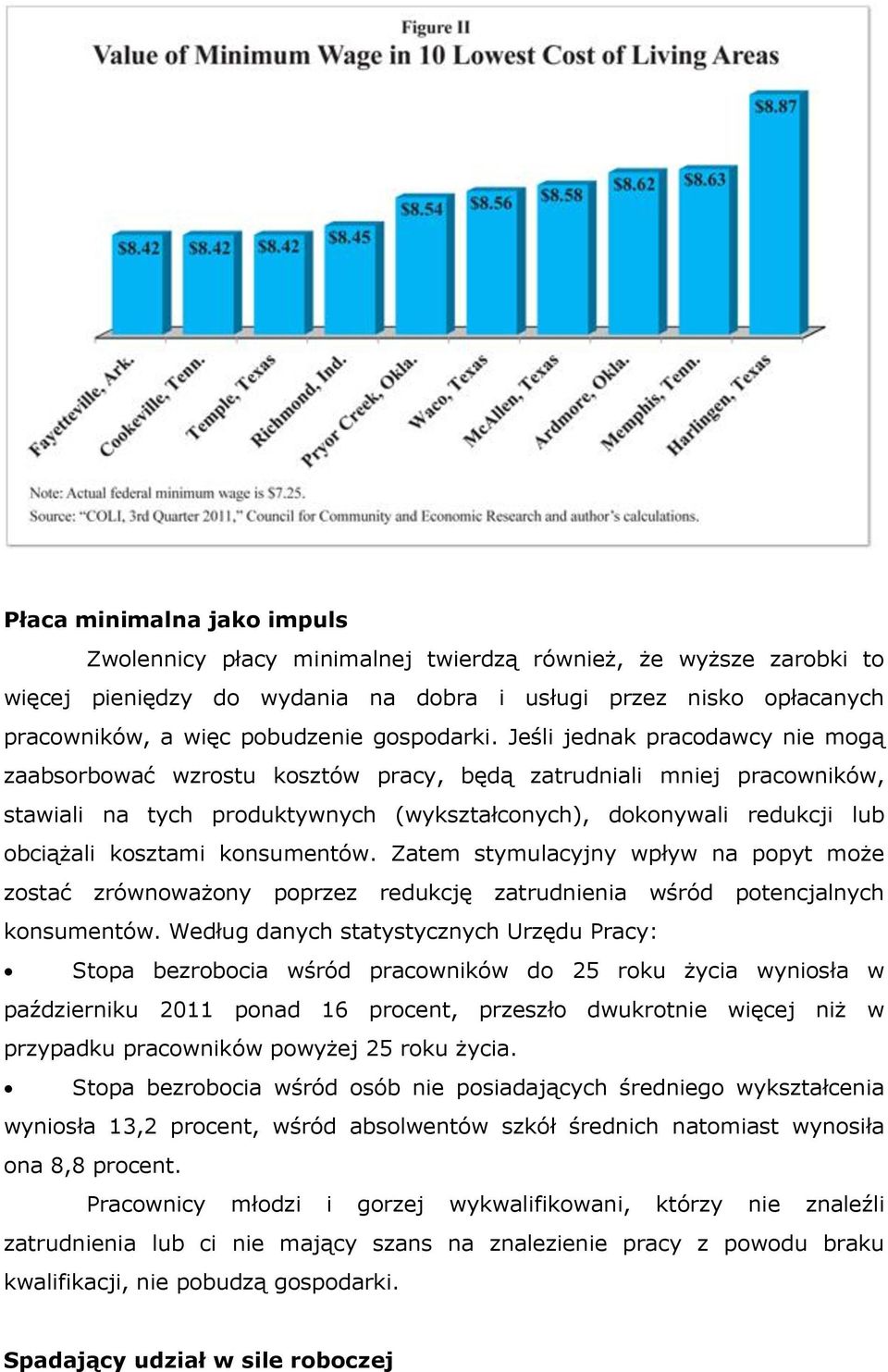 Jeśli jednak pracodawcy nie mogą zaabsorbować wzrostu kosztów pracy, będą zatrudniali mniej pracowników, stawiali na tych produktywnych (wykształconych), dokonywali redukcji lub obciążali kosztami