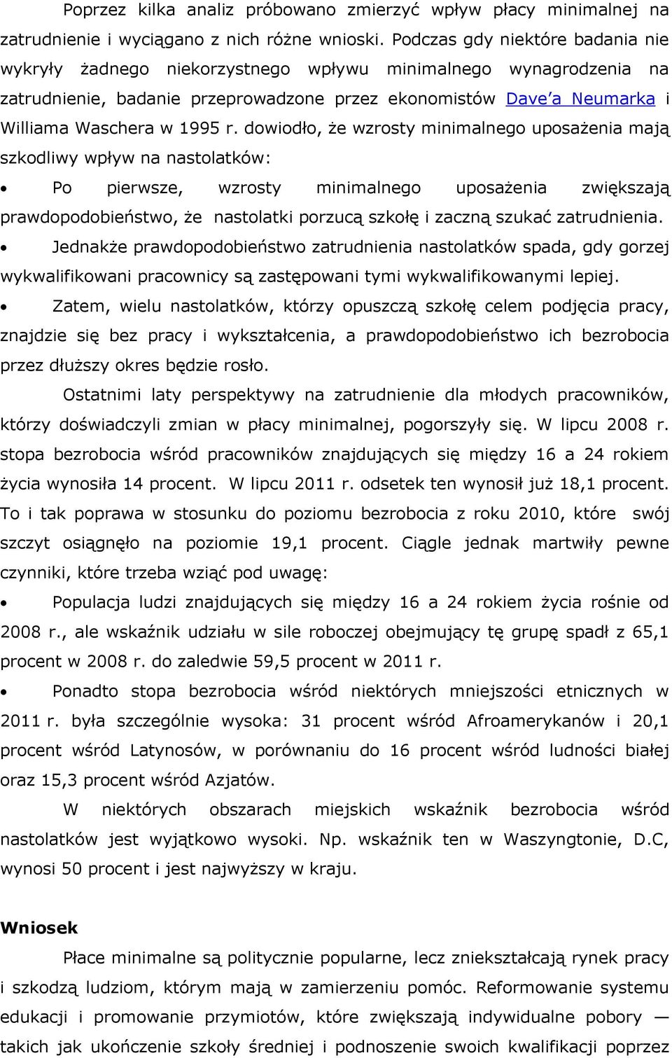 dowiodło, że wzrosty minimalnego uposażenia mają szkodliwy wpływ na nastolatków: Po pierwsze, wzrosty minimalnego uposażenia zwiększają prawdopodobieństwo, że nastolatki porzucą szkołę i zaczną