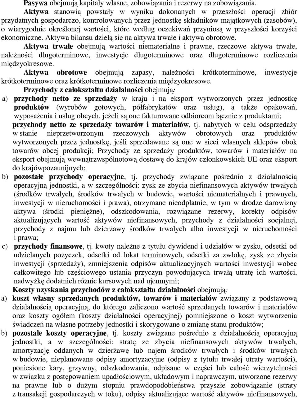 które według oczekiwań przyniosą w przyszłości korzyści ekonomiczne. Aktywa bilansu dzielą się na aktywa trwałe i aktywa obrotowe.