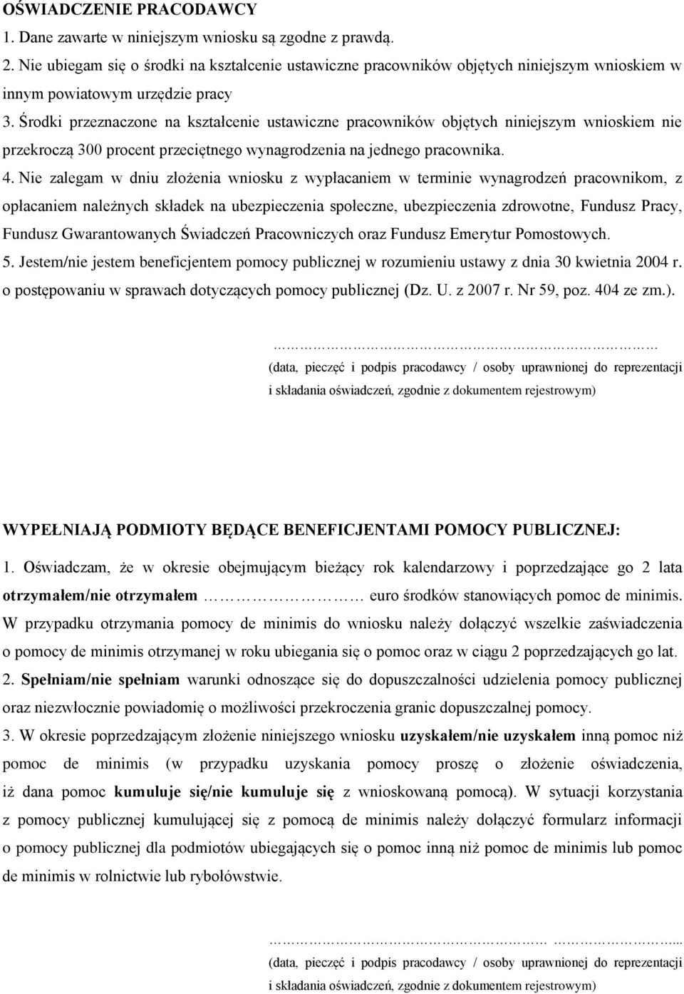 Środki naczone na kształcenie ustawiczne pracowników objętych niniejszym wnioskiem nie przekroczą 300 procent przeciętnego wynagrodzenia na jednego pracownika. 4.