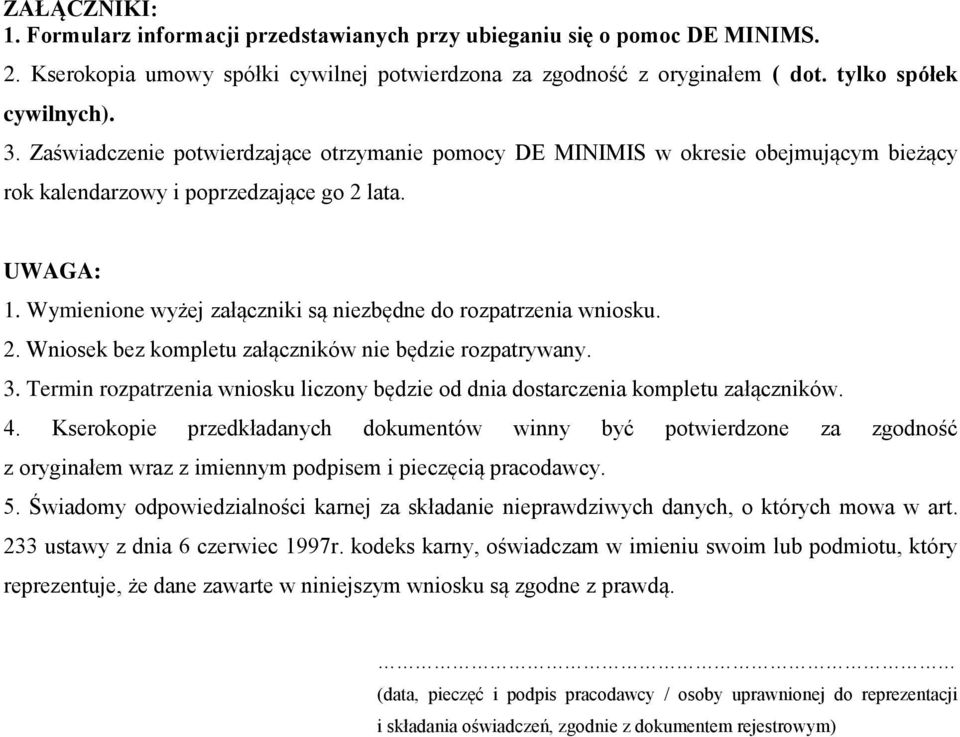 Wymienione wyżej załączniki są niezbędne do rozpatrzenia wniosku. 2. Wniosek bez kompletu załączników nie będzie rozpatrywany. 3.