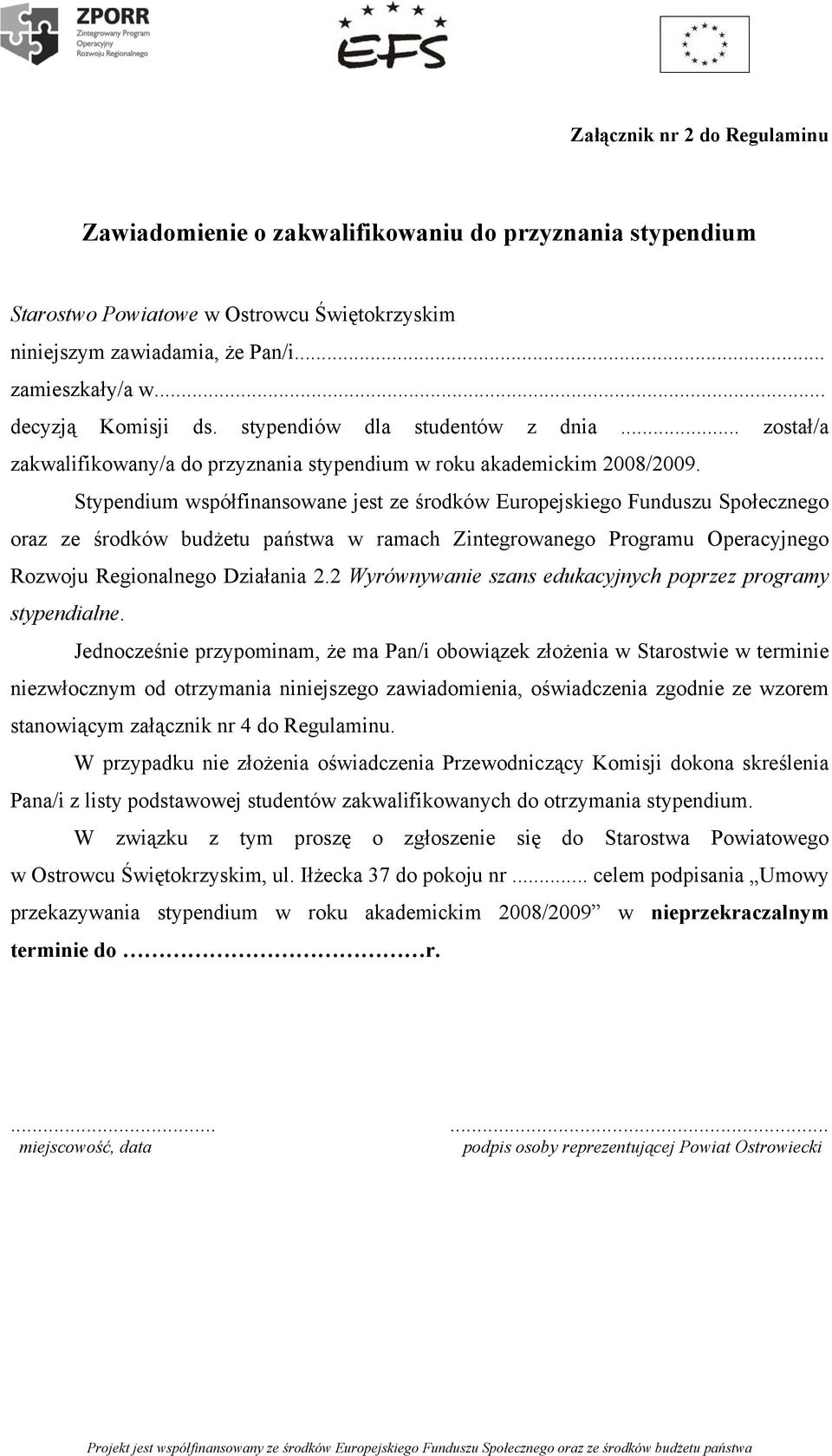 Stypendium współfinansowane jest ze środków Europejskiego Funduszu Społecznego oraz ze środków budżetu państwa w ramach Zintegrowanego Programu Operacyjnego Rozwoju Regionalnego Działania 2.