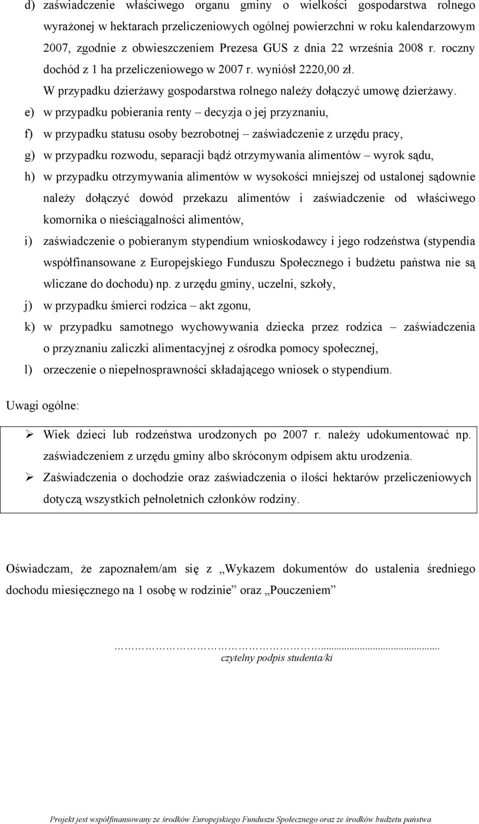 e) w przypadku pobierania renty decyzja o jej przyznaniu, f) w przypadku statusu osoby bezrobotnej zaświadczenie z urzędu pracy, g) w przypadku rozwodu, separacji bądź otrzymywania alimentów wyrok