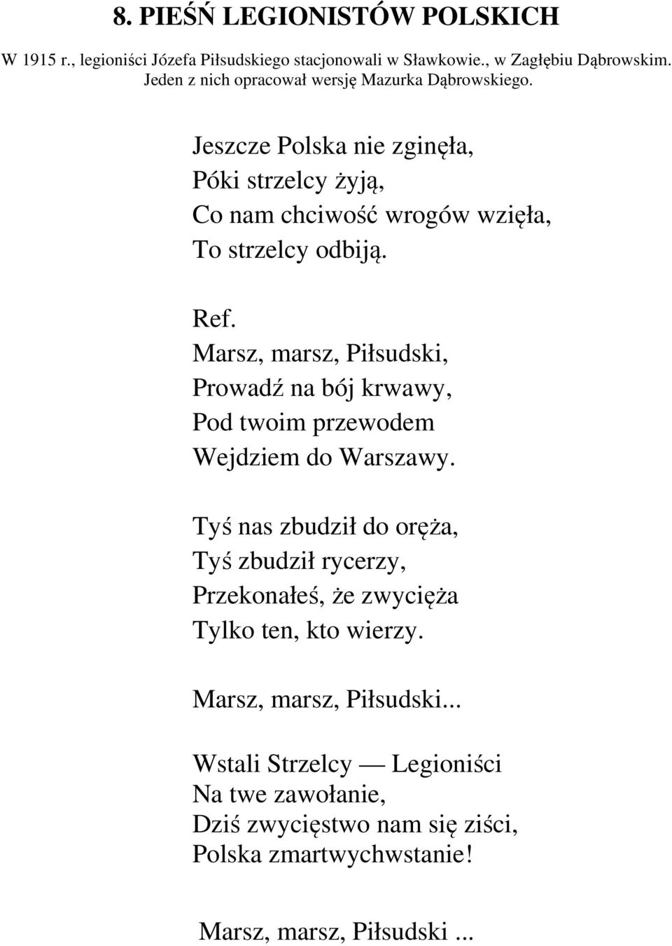 Marsz, marsz, Piłsudski, Prowadź na bój krwawy, Pod twoim przewodem Wejdziem do Warszawy.