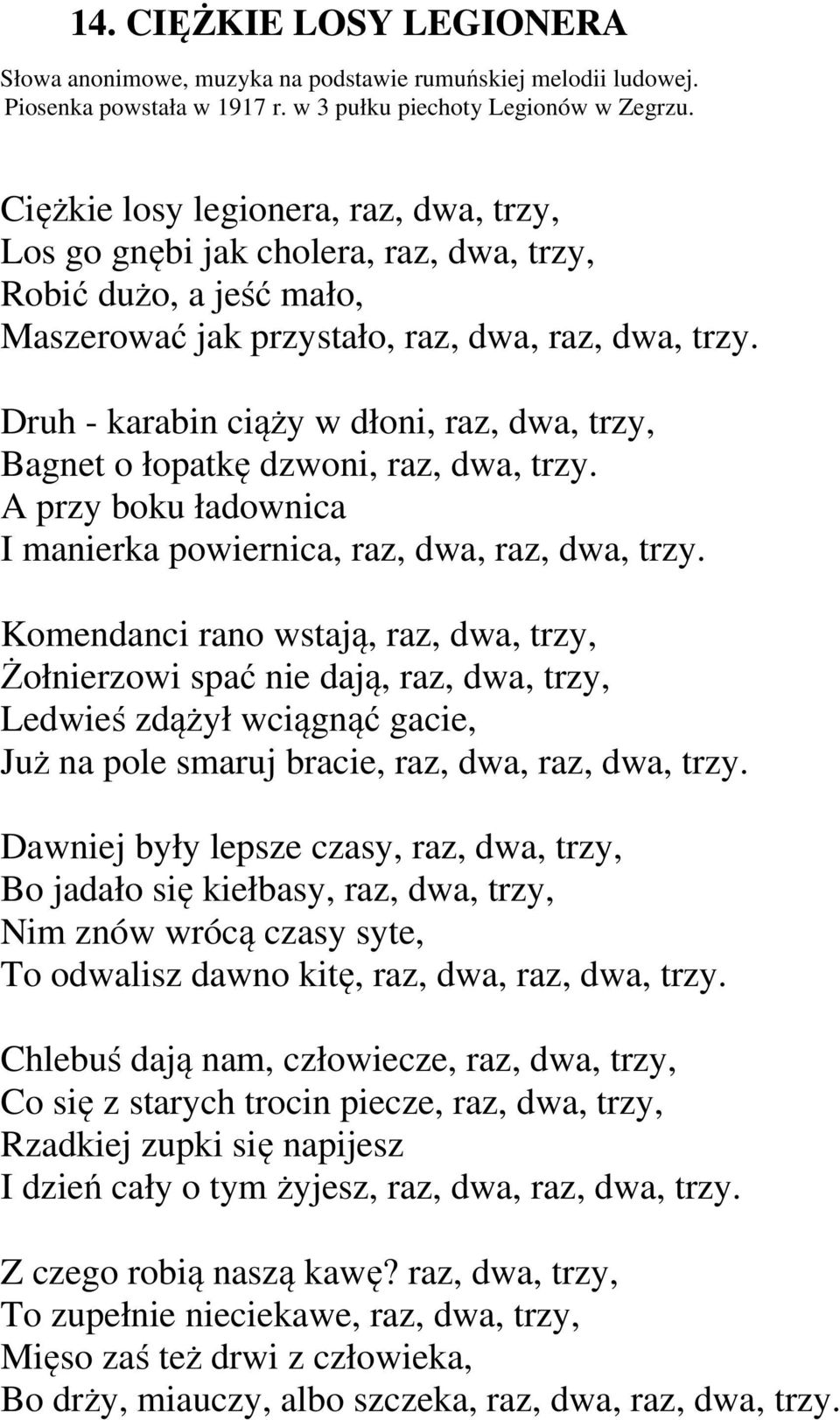Druh - karabin ciąży w dłoni, raz, dwa, trzy, Bagnet o łopatkę dzwoni, raz, dwa, trzy. A przy boku ładownica I manierka powiernica, raz, dwa, raz, dwa, trzy.