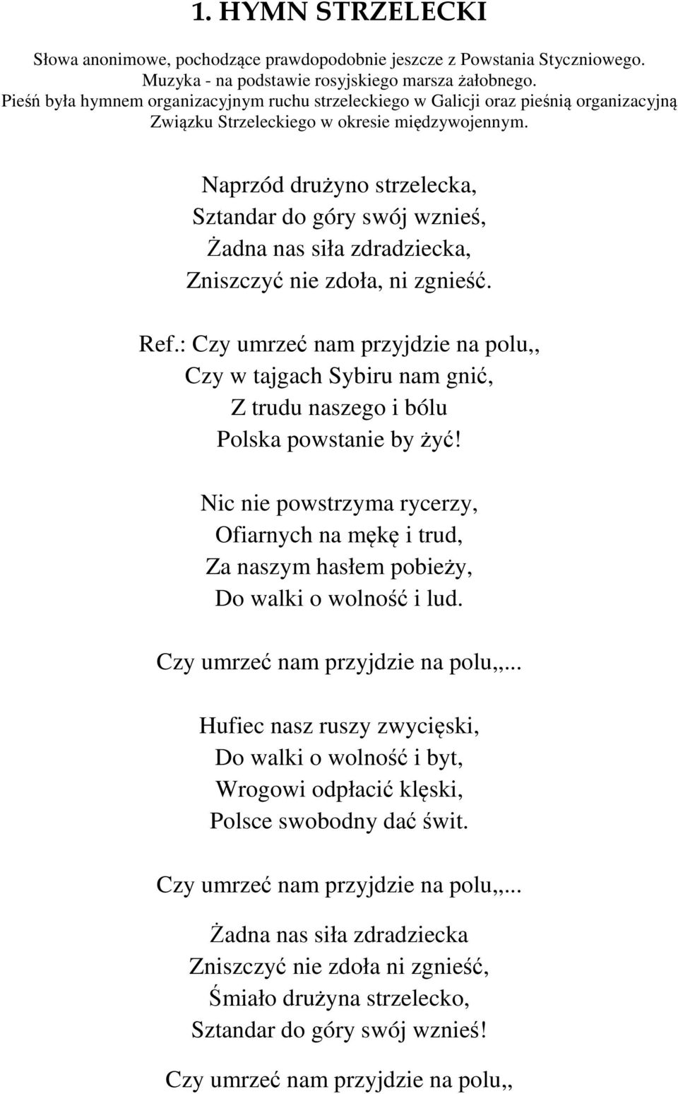 Naprzód drużyno strzelecka, Sztandar do góry swój wznieś, Żadna nas siła zdradziecka, Zniszczyć nie zdoła, ni zgnieść. Ref.
