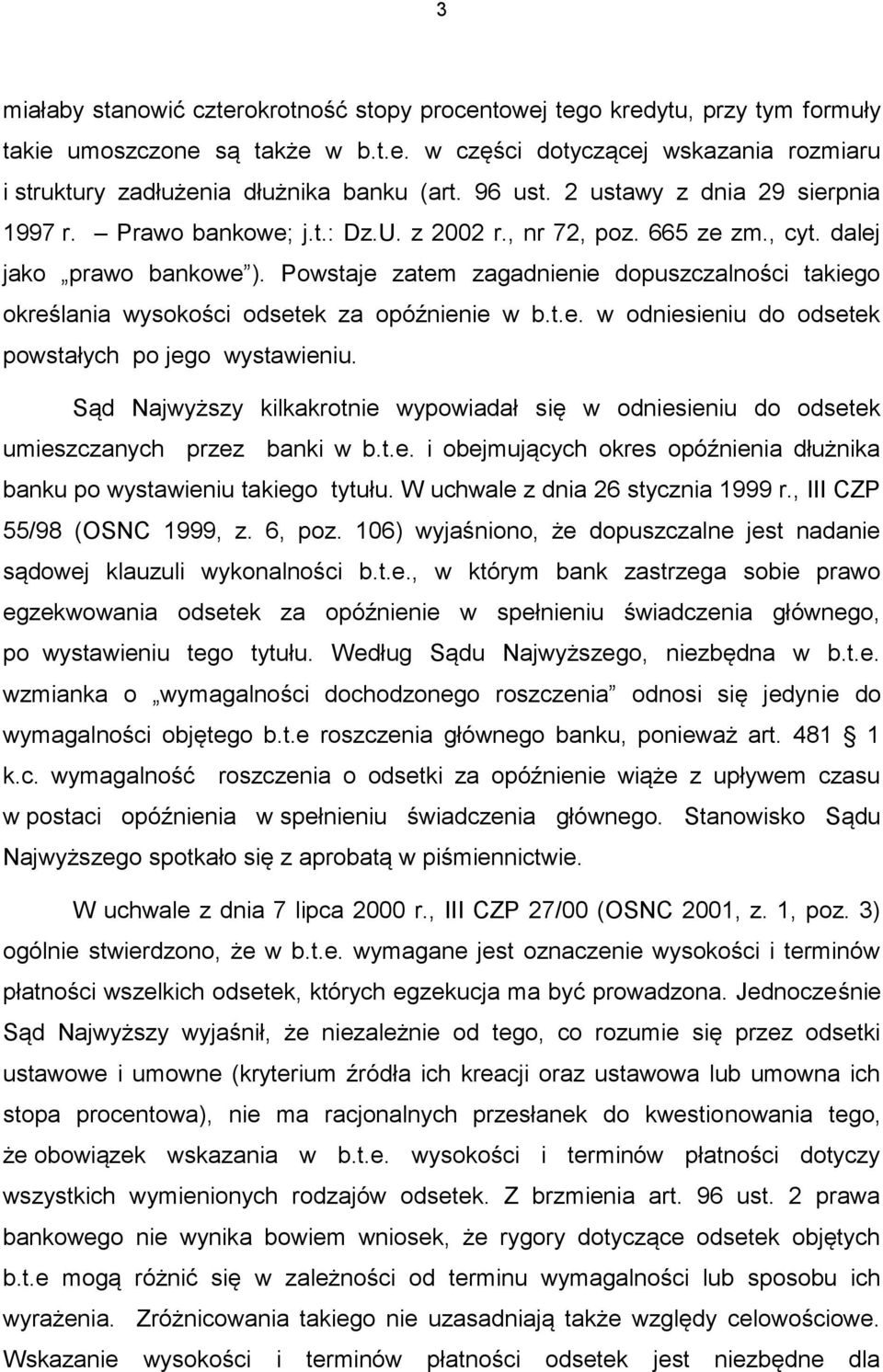 Powstaje zatem zagadnienie dopuszczalności takiego określania wysokości odsetek za opóźnienie w b.t.e. w odniesieniu do odsetek powstałych po jego wystawieniu.