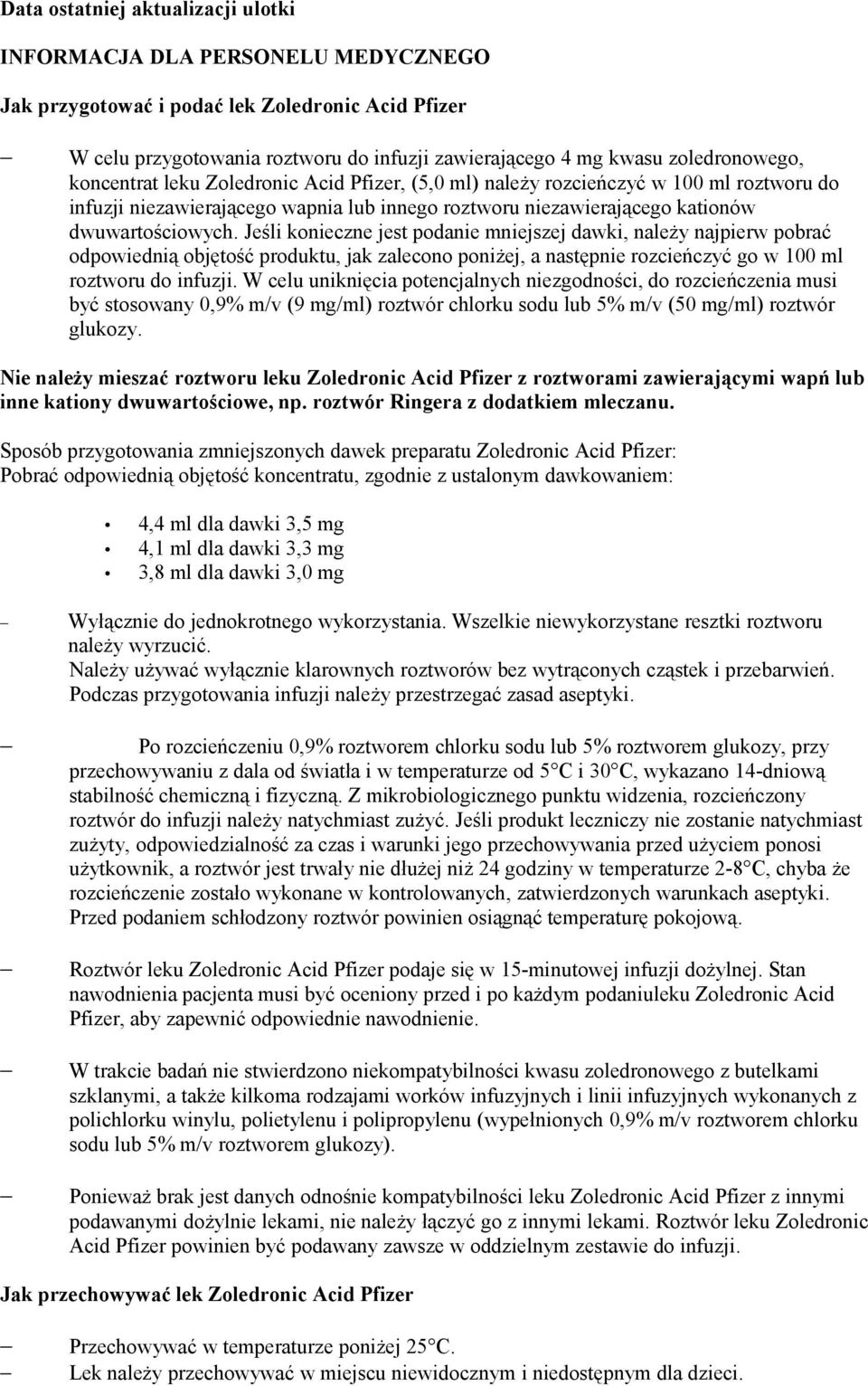 Jeśli konieczne jest podanie mniejszej dawki, należy najpierw pobrać odpowiednią objętość produktu, jak zalecono poniżej, a następnie rozcieńczyć go w 100 ml roztworu do infuzji.