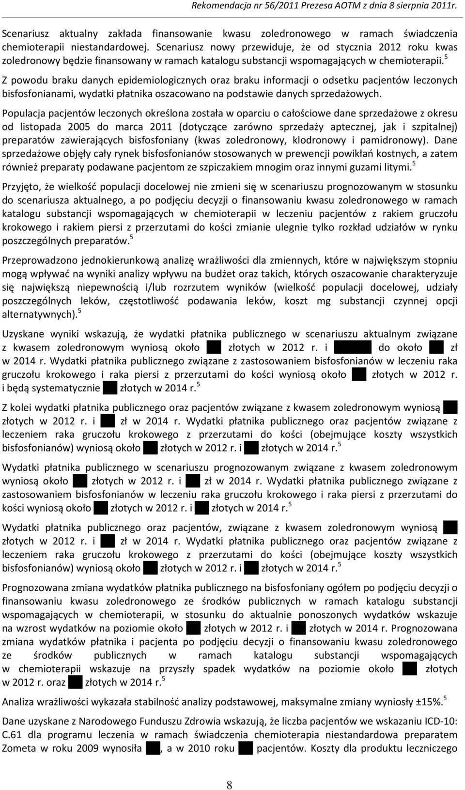 5 Z powodu braku danych epidemiologicznych oraz braku informacji o odsetku pacjentów leczonych bisfosfonianami, wydatki płatnika oszacowano na podstawie danych sprzedażowych.