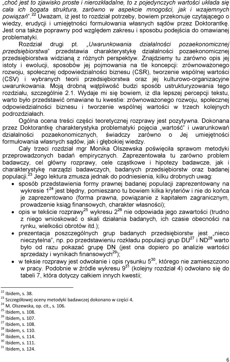 Jest ona także poprawny pod względem zakresu i sposobu podejścia do omawianej problematyki. Rozdział drugi pt.