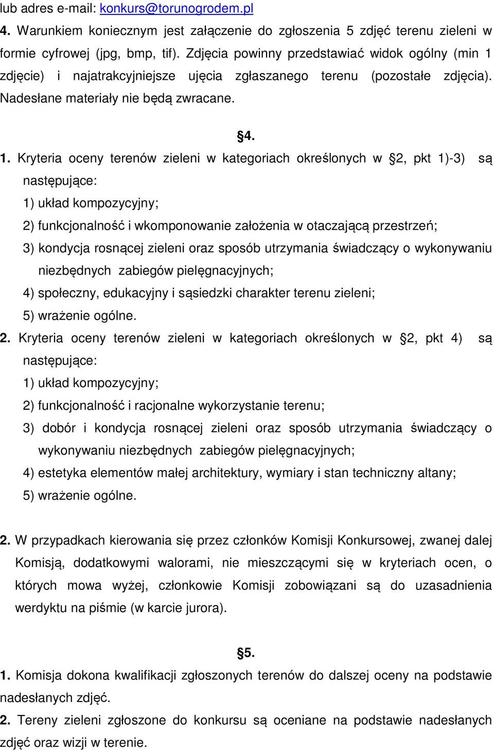 zdjęcie) i najatrakcyjniejsze ujęcia zgłaszanego terenu (pozostałe zdjęcia). Nadesłane materiały nie będą zwracane. 4. 1.