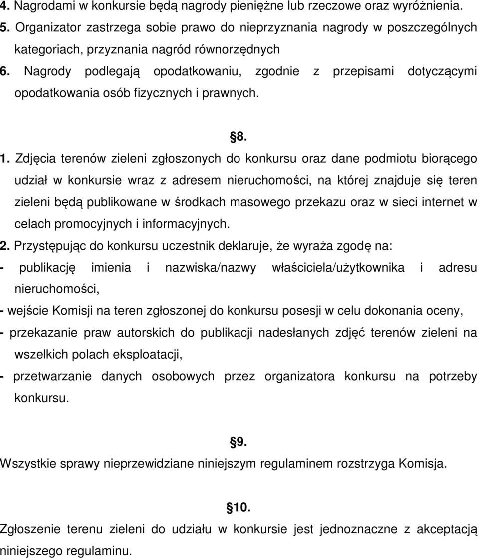 Nagrody podlegają opodatkowaniu, zgodnie z przepisami dotyczącymi opodatkowania osób fizycznych i prawnych. 8. 1.