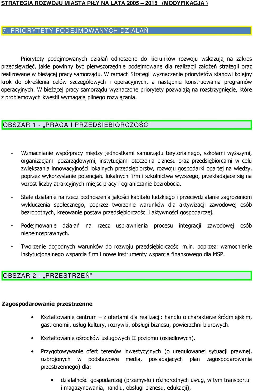 W ramach Strategii wyznaczenie priorytetów stanowi kolejny krok do określenia celów szczegółowych i operacyjnych, a następnie konstruowania programów operacyjnych.