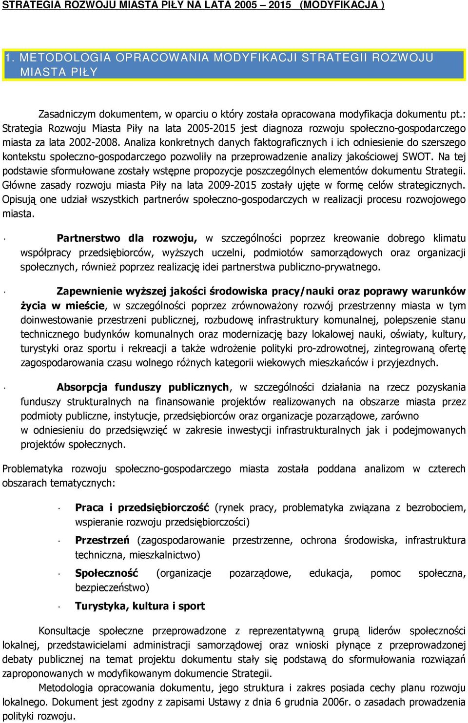 Analiza konkretnych danych faktograficznych i ich odniesienie do szerszego kontekstu społeczno-gospodarczego pozwoliły na przeprowadzenie analizy jakościowej SWOT.