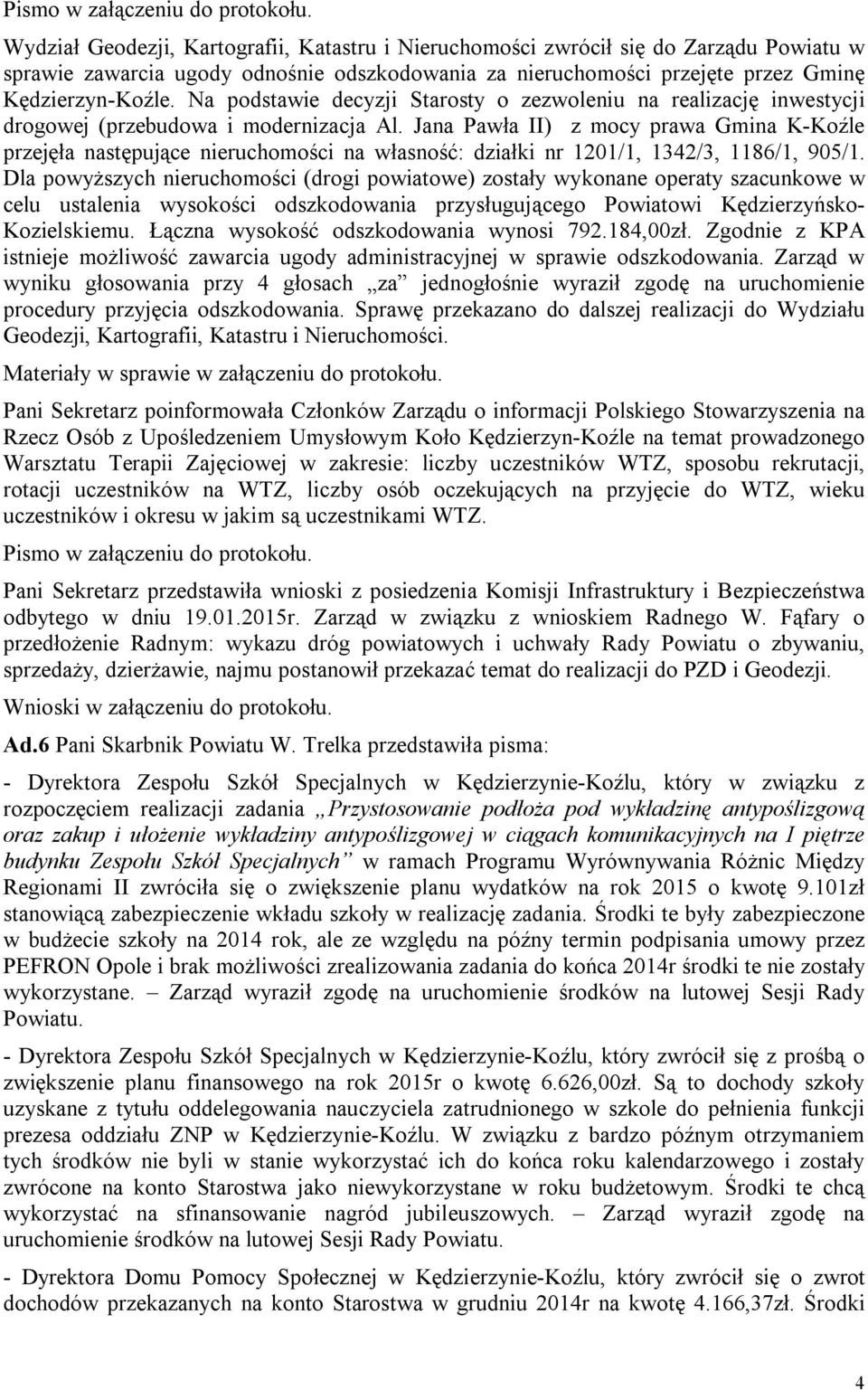 Jana Pawła II) z mocy prawa Gmina K-Koźle przejęła następujące nieruchomości na własność: działki nr 1201/1, 1342/3, 1186/1, 905/1.