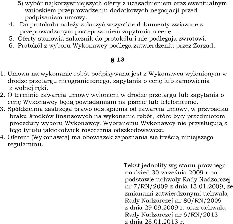 Protokół z wyboru Wykonawcy podlega zatwierdzeniu przez Zarząd. 13 1.