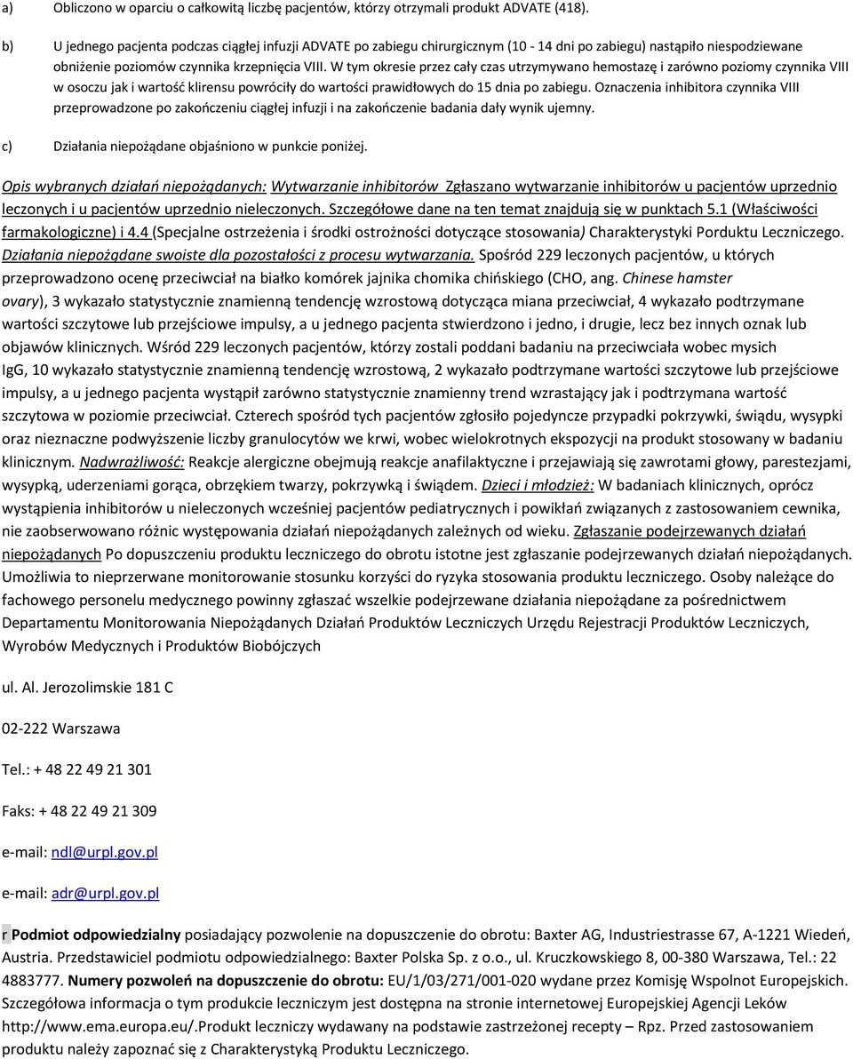 W tym okresie przez cały czas utrzymywano hemostazę i zarówno poziomy czynnika VIII w osoczu jak i wartość klirensu powróciły do wartości prawidłowych do 15 dnia po zabiegu.