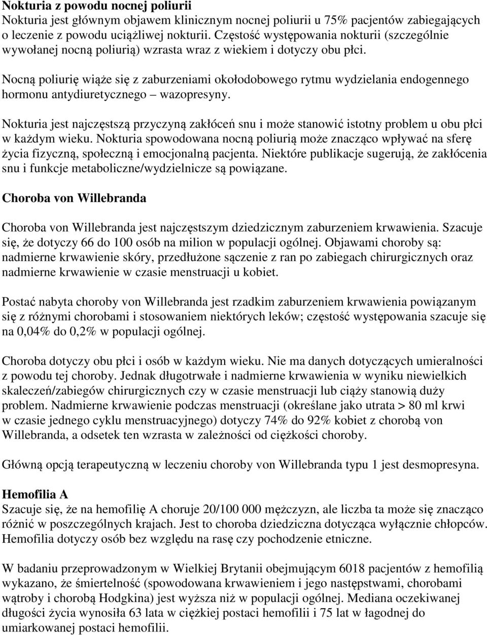 Nocną poliurię wiąże się z zaburzeniami okołodobowego rytmu wydzielania endogennego hormonu antydiuretycznego wazopresyny.