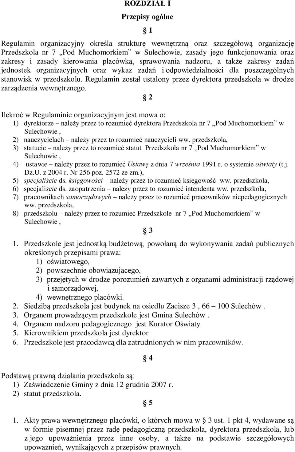 Regulamin został ustalony przez dyrektora przedszkola w drodze zarządzenia wewnętrznego.