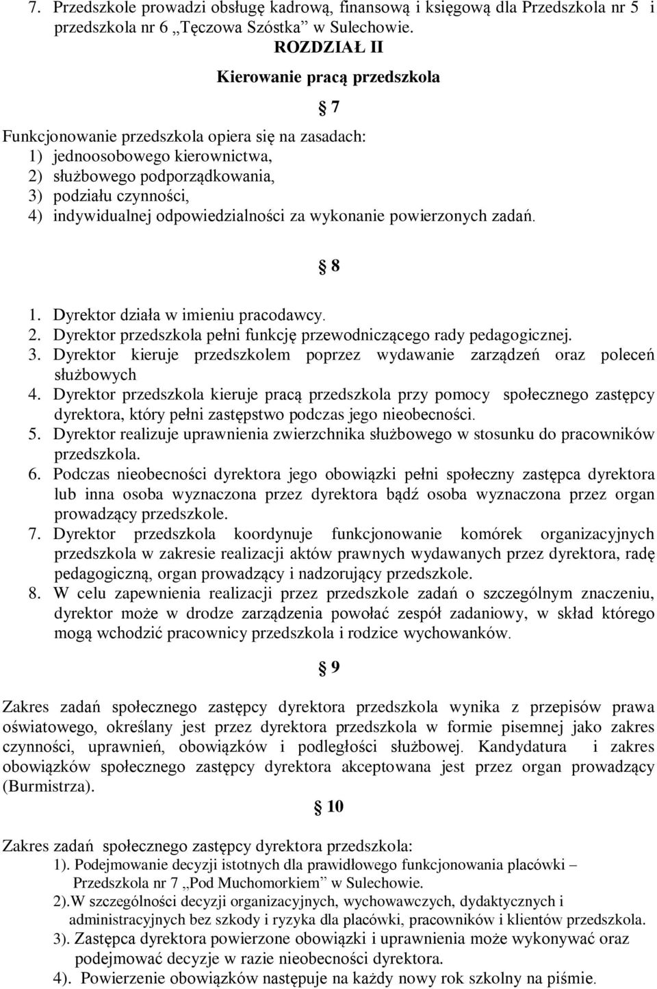 odpowiedzialności za wykonanie powierzonych zadań. 7 8 1. Dyrektor działa w imieniu pracodawcy. 2. Dyrektor przedszkola pełni funkcję przewodniczącego rady pedagogicznej. 3.