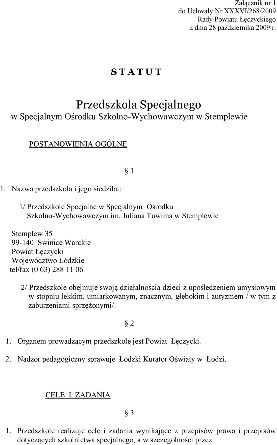 Nazwa przedszkola i jego siedziba: 1/ Przedszkole Specjalne w Specjalnym Ośrodku Szkolno-Wychowawczym im.