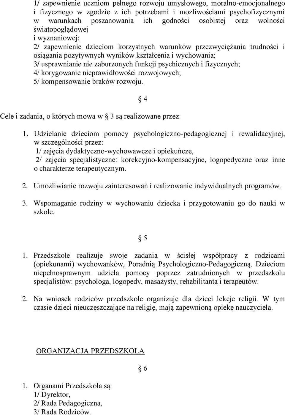 zaburzonych funkcji psychicznych i fizycznych; 4/ korygowanie nieprawidłowości rozwojowych; 5/ kompensowanie braków rozwoju. 4 Cele i zadania, o których mowa w 3 są realizowane przez: 1.