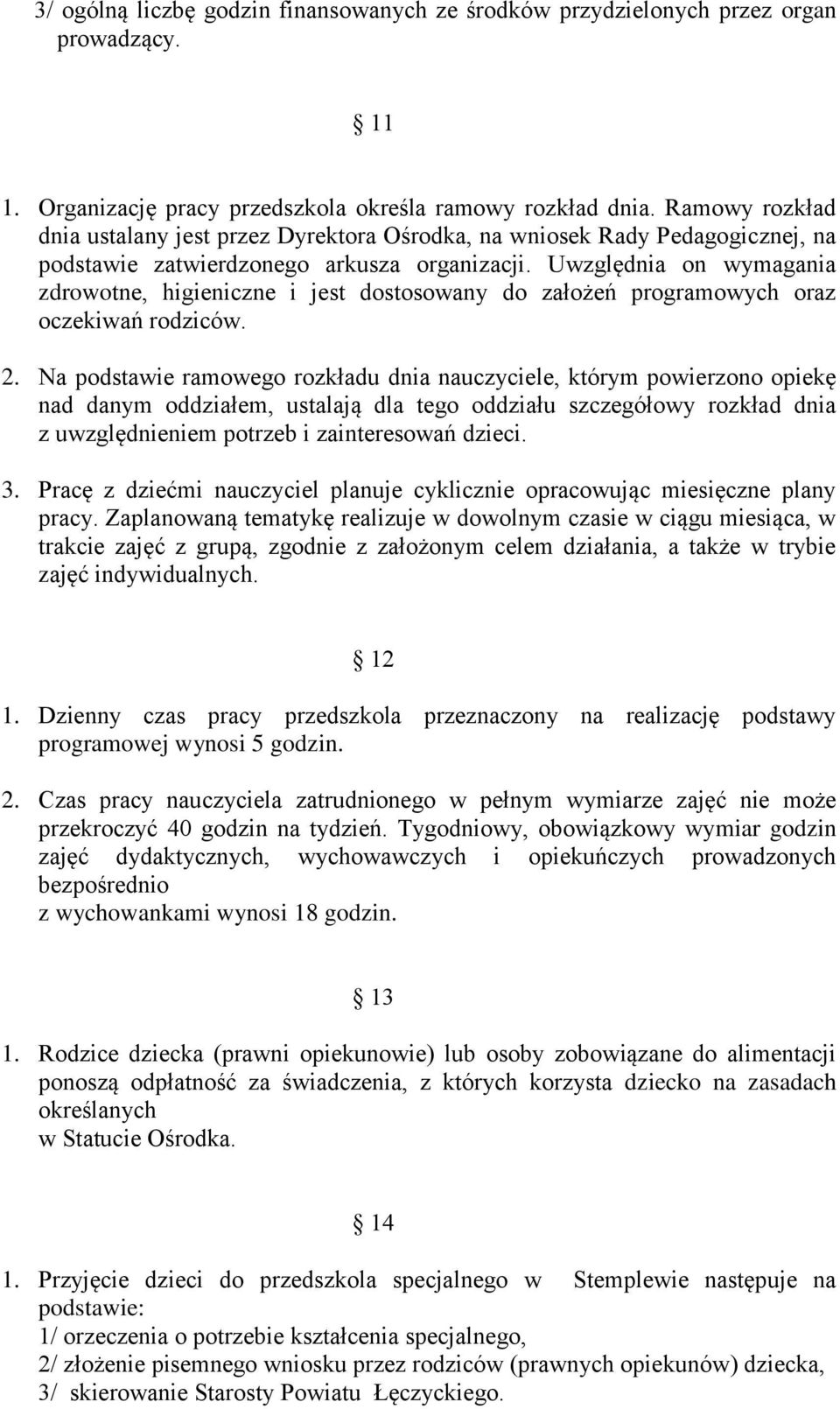 Uwzględnia on wymagania zdrowotne, higieniczne i jest dostosowany do założeń programowych oraz oczekiwań rodziców. 2.