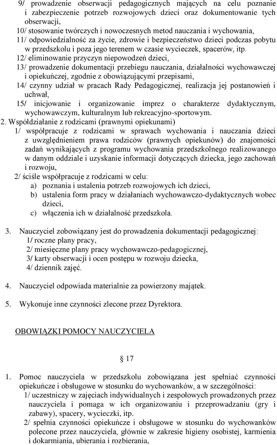 12/ eliminowanie przyczyn niepowodzeń dzieci, 13/ prowadzenie dokumentacji przebiegu nauczania, działalności wychowawczej i opiekuńczej, zgodnie z obowiązującymi przepisami, 14/ czynny udział w