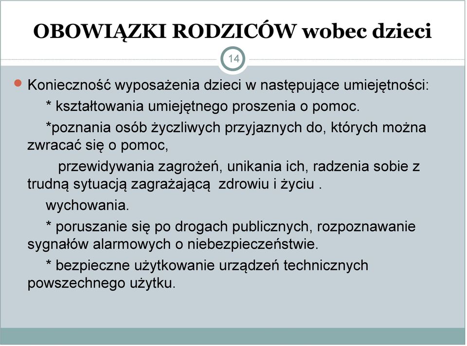 *poznania osób życzliwych przyjaznych do, których można zwracać się o pomoc, przewidywania zagrożeń, unikania ich, radzenia