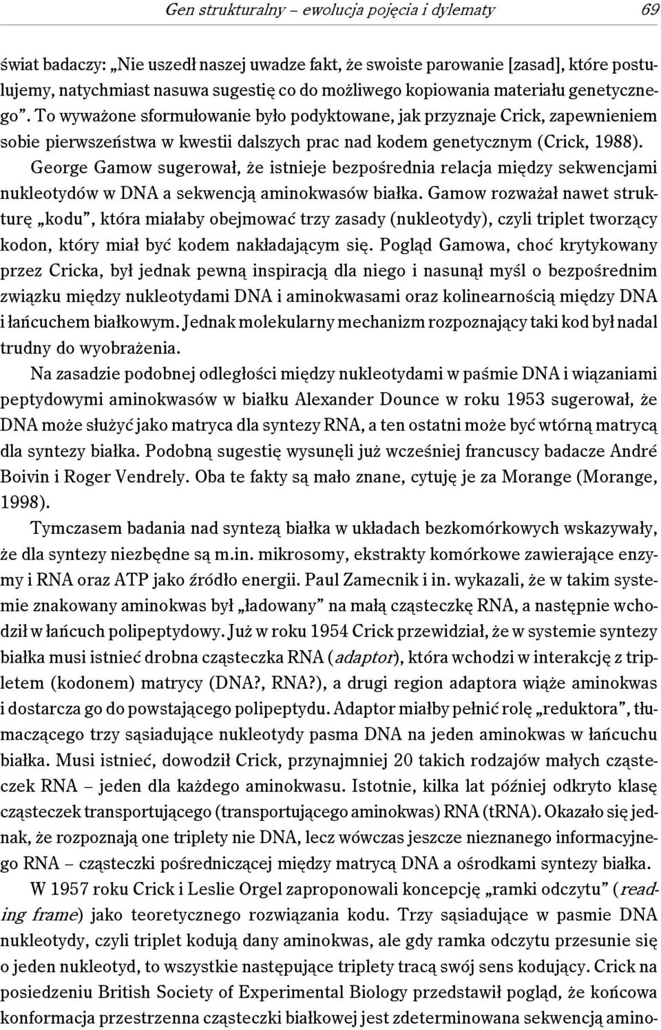 George Gamow sugerował, że istnieje bezpośrednia relacja między sekwencjami nukleotydów w DNA a sekwencją aminokwasów białka.