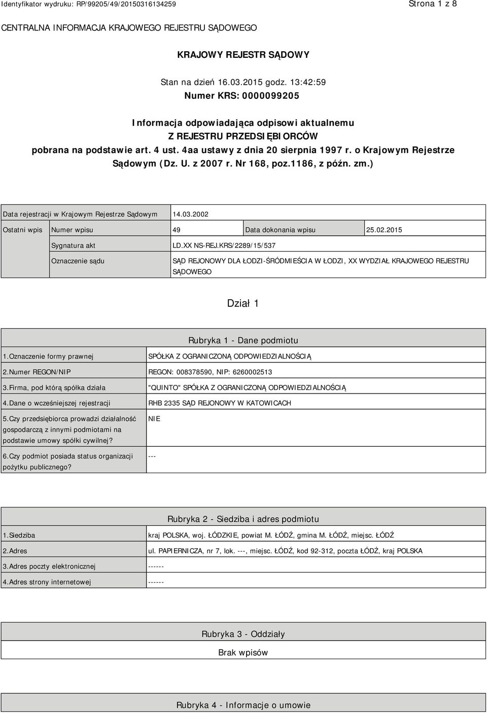 o Krajowym Rejestrze Sądowym (Dz. U. z 2007 r. Nr 168, poz.1186, z późn. zm.) Data rejestracji w Krajowym Rejestrze Sądowym 14.03.2002 Ostatni wpis Numer wpisu 49 Data dokonania wpisu 25.02.2015 Sygnatura akt Oznaczenie sądu LD.