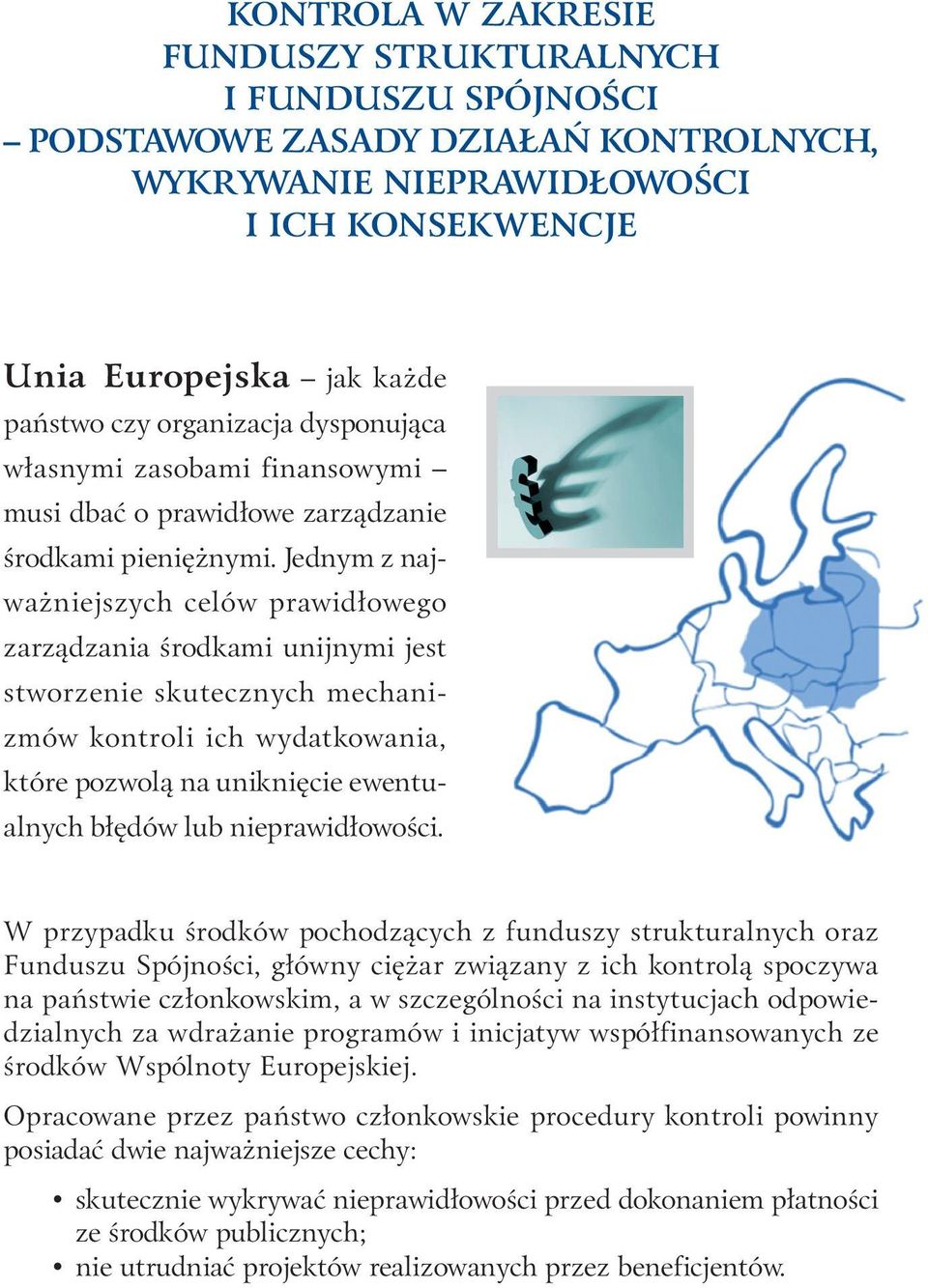 Jednym z najważniejszych celów prawidłowego zarządzania środkami unijnymi jest stworzenie skutecznych mechanizmów kontroli ich wydatkowania, które pozwolą na uniknięcie ewentualnych błędów lub