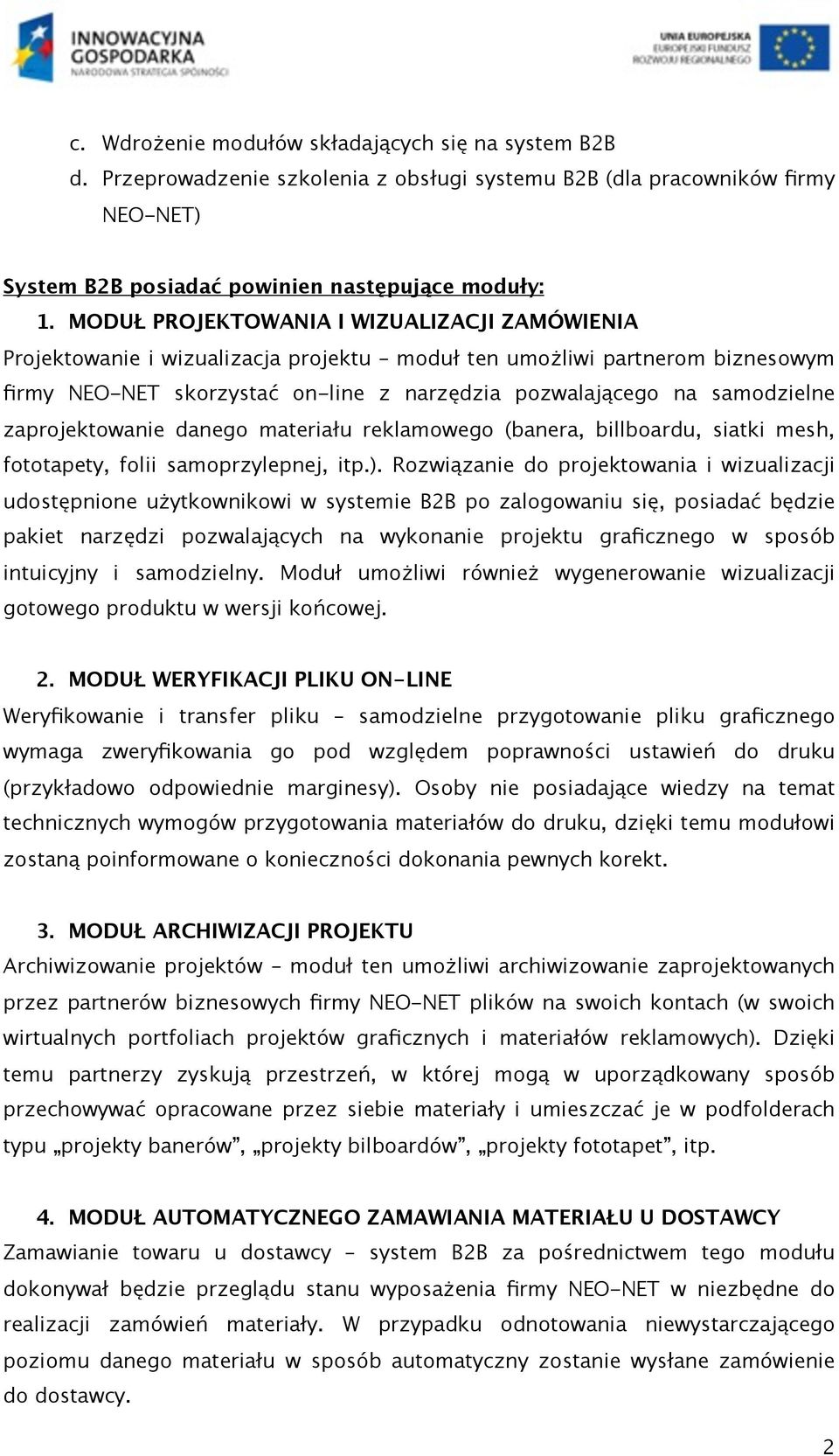 zaprojektowanie danego materiału reklamowego (banera, billboardu, siatki mesh, fototapety, folii samoprzylepnej, itp.).