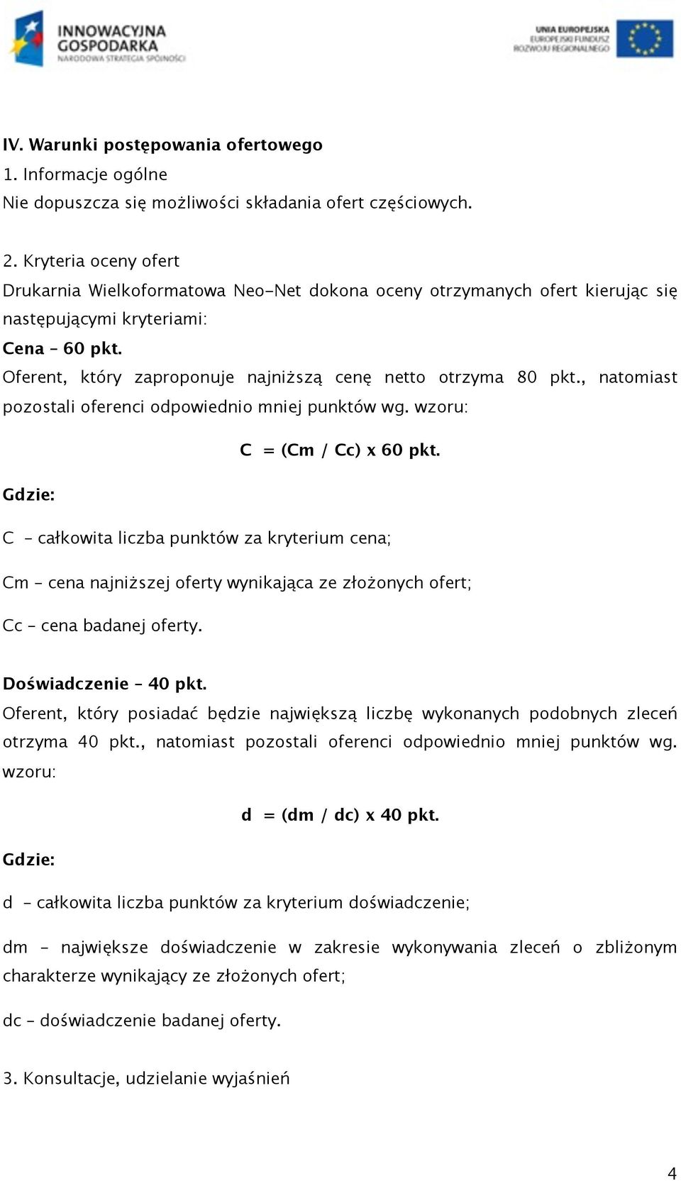 , natomiast pozostali oferenci odpowiednio mniej punktów wg. wzoru: C = (Cm / Cc) x 60 pkt.