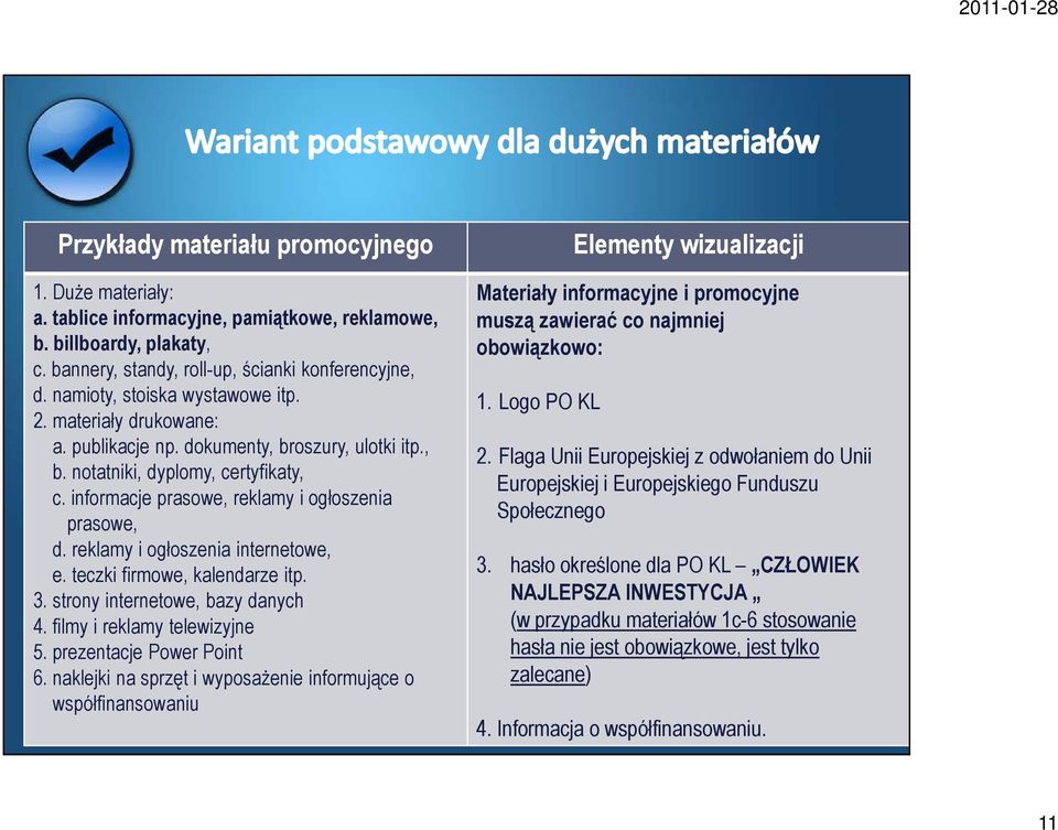 reklamy i ogłoszenia internetowe, e. teczki firmowe, kalendarze itp. 3. strony internetowe, bazy danych 4. filmy i reklamy telewizyjne 5. prezentacje Power Point 6.