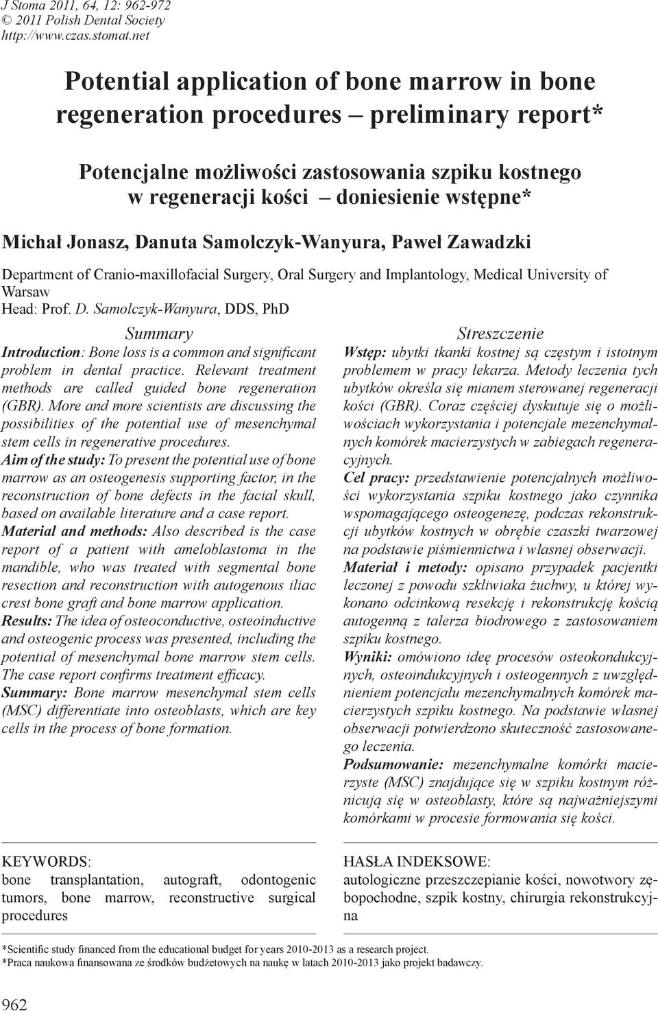 Jonasz, Danuta Samolczyk-Wanyura, Paweł Zawadzki Department of Cranio-maxillofacial Surgery, Oral Surgery and Implantology, Medical University of Warsaw Head: Prof. D. Samolczyk-Wanyura, DDS, PhD Summary Introduction: Bone loss is a common and significant problem in dental practice.