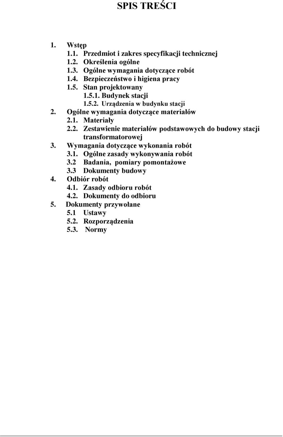 2. Zestawienie materiałów podstawowych do budowy stacji transformatorowej 3. Wymagania dotyczące wykonania robót 3.1. Ogólne zasady wykonywania robót 3.