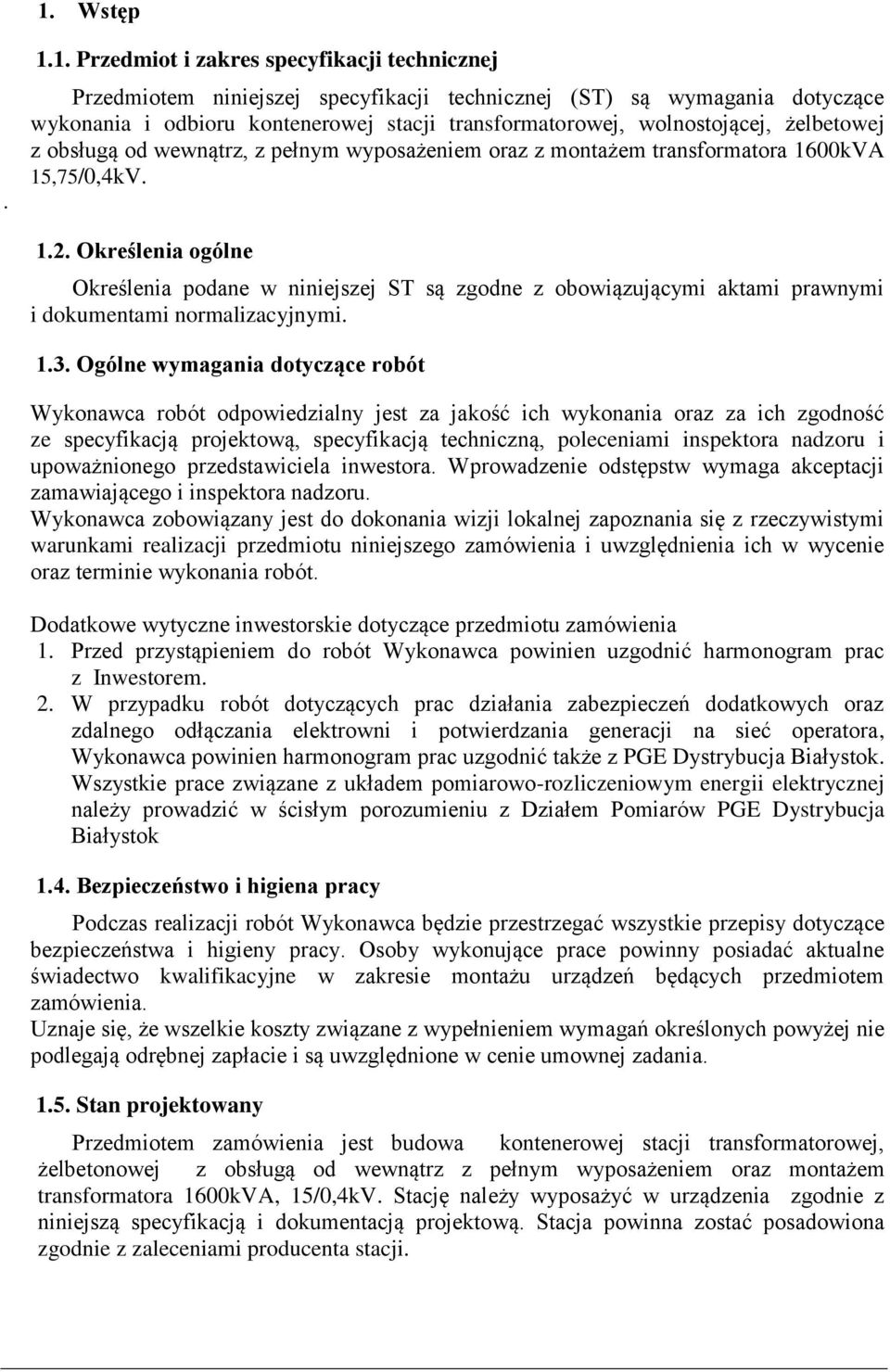 Określenia ogólne Określenia podane w niniejszej ST są zgodne z obowiązującymi aktami prawnymi i dokumentami normalizacyjnymi. 1.3.