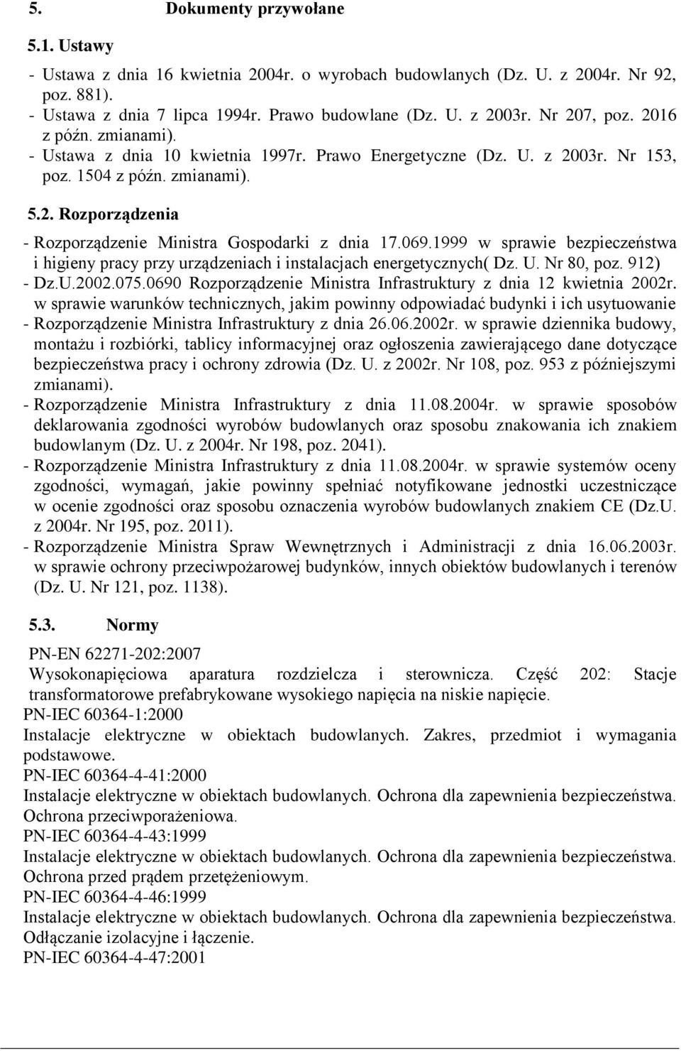 069.1999 w sprawie bezpieczeństwa i higieny pracy przy urządzeniach i instalacjach energetycznych( Dz. U. Nr 80, poz. 912) - Dz.U.2002.075.